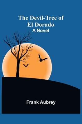 The Devil-Tree Of El Dorado A Novel