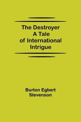 The Destroyer A Tale Of International Intrigue