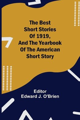 The Best Short Stories Of 1919, And The Yearbook Of The American Short Story