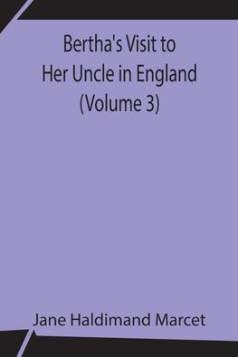 Bertha'S Visit To Her Uncle In England (Volume 3)
