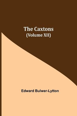 The Caxtons, (Volume Xii)