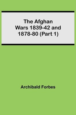 The Afghan Wars 1839-42 And 1878-80 (Part 1)
