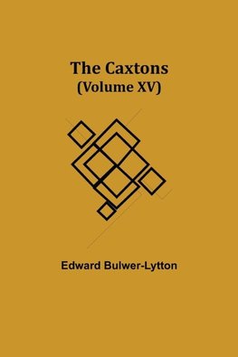 The Caxtons, (Volume Xv)