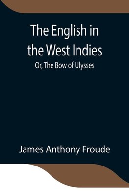 The English In The West Indies; Or, The Bow Of Ulysses