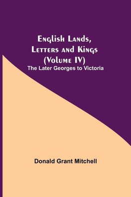 English Lands, Letters And Kings (Volume Iv)