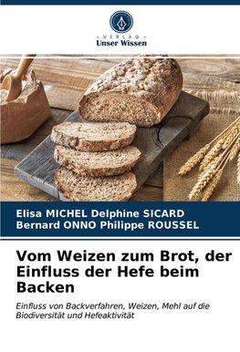 Vom Weizen zum Brot, der Einfluss der Hefe beim Backen