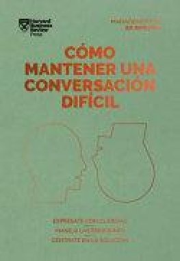 Cómo Mantener Una Conversación Difícil. Serie Management En 20 Minutos (Difficult Conversations Spanish Edition)
