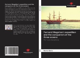 Fernand Magellan's expedition and the conquerors of the three oceans