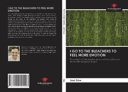 I GO TO THE BLEACHERS TO FEEL MORE EMOTION