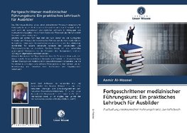 Fortgeschrittener medizinischer Führungskurs: Ein praktisches Lehrbuch für Ausbilder
