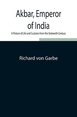 Akbar, Emperor Of India