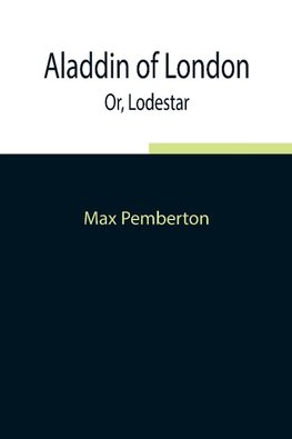 Aladdin Of London; Or, Lodestar