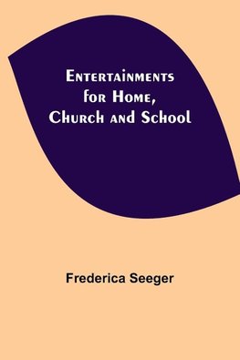 Entertainments For Home, Church And School