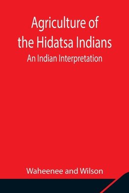 Agriculture Of The Hidatsa Indians
