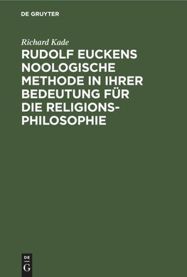 Rudolf Euckens noologische Methode in ihrer Bedeutung für die Religionsphilosophie