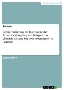 Soziale Sicherung als Instrument der Armutsbekämpfung. Am Beispiel von "Benazir Income Support Programme" in Pakistan