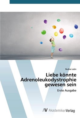 Liebe könnte Adrenoleukodystrophie gewesen sein