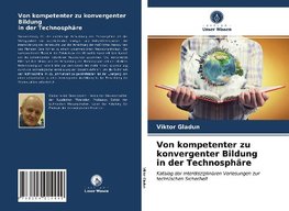 Von kompetenter zu konvergenter Bildung in der Technosphäre