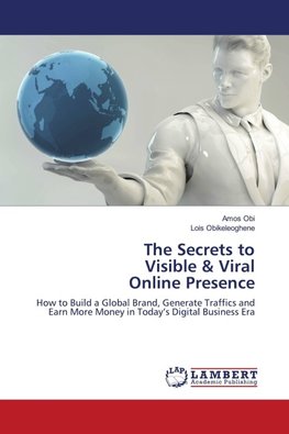 The Secrets to Visible & Viral Online Presence