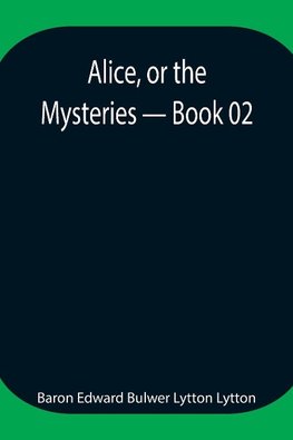 Alice, Or The Mysteries - Book 02