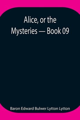 Alice, Or The Mysteries - Book 09