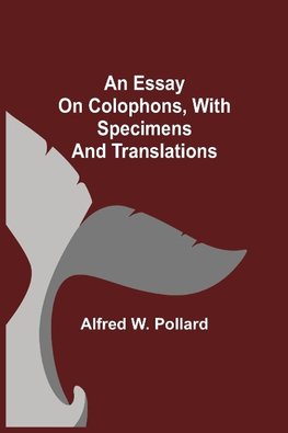 An Essay On Colophons, With Specimens And Translations