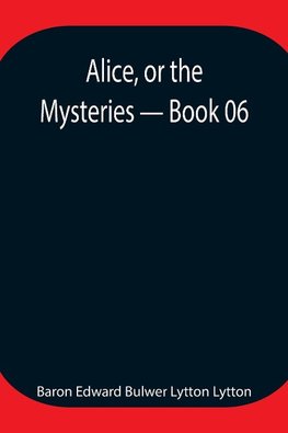 Alice, Or The Mysteries - Book 06