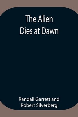 The Alien Dies At Dawn