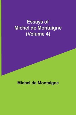 Essays Of Michel De Montaigne (Volume 4)