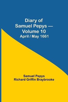 Diary Of Samuel Pepys - Volume 10