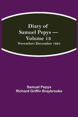 Diary Of Samuel Pepys - Volume 13