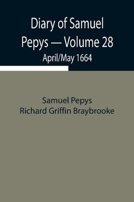 Diary Of Samuel Pepys - Volume 28
