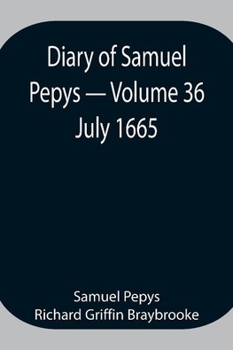 Diary Of Samuel Pepys - Volume 36