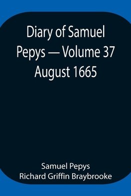 Diary Of Samuel Pepys - Volume 37