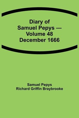 Diary Of Samuel Pepys - Volume 48