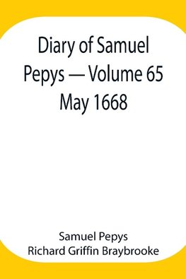 Diary Of Samuel Pepys - Volume 65