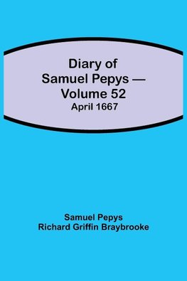 Diary Of Samuel Pepys - Volume 52