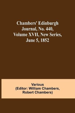 Chambers' Edinburgh Journal, No. 440, Volume Xvii, New Series, June 5, 1852