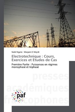 Electrotechnique : Cours, Exercices et Etudes de Cas