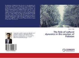 The Role of cultural dynamics in the creation of Pakistan