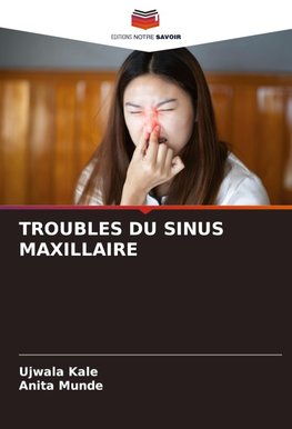 TROUBLES DU SINUS MAXILLAIRE