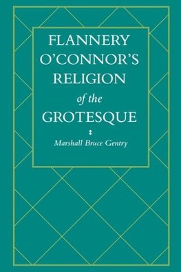 Flannery O'Connor's Religion of the Grotesque