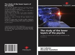 The study of the lower layers of the psyche