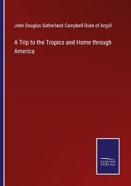 A Trip to the Tropics and Home through America