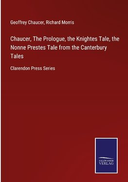 Chaucer, The Prologue, the Knightes Tale, the Nonne Prestes Tale from the Canterbury Tales