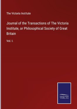 Journal of the Transactions of The Victoria Institute, or Philosophical Society of Great Britain