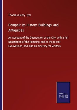 Pompeii: Its History, Buildings, and Antiquities