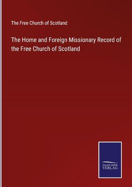 The Home and Foreign Missionary Record of the Free Church of Scotland