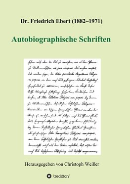 Dr. Friedrich Ebert (1882-1971) Autobiographische Schriften