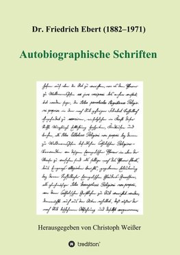 Dr. Friedrich Ebert (1882-1971) Autobiographische Schriften